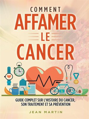cover image of COMMENT AFFAMER LE CANCER. Guide complet sur l'histoire du cancer, son traitement et sa prévention